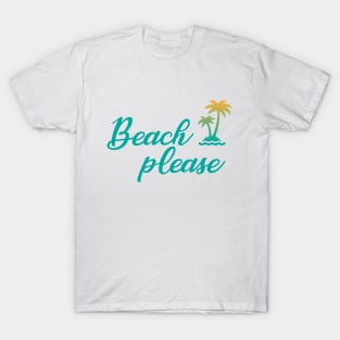 Beach please T-Shirt